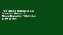 Full version  Diagnostic and Statistical Manual of Mental Disorders, Fifth Edition (DSM-5)  Best