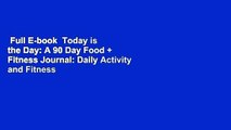 Full E-book  Today is the Day: A 90 Day Food   Fitness Journal: Daily Activity and Fitness