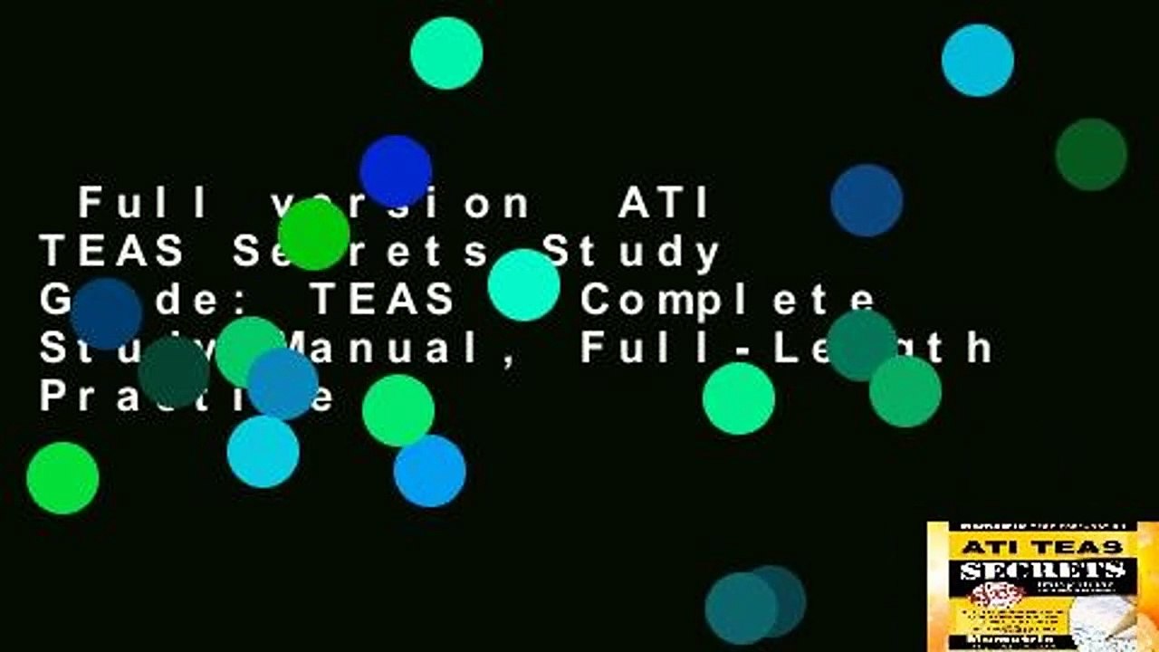 Full version  ATI TEAS Secrets Study Guide: TEAS 6 Complete Study Manual, Full-Length Practice
