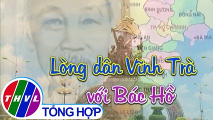 THVL | Phim tài liệu: Lòng dân Vĩnh Trà với Bác Hồ