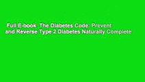 Full E-book  The Diabetes Code: Prevent and Reverse Type 2 Diabetes Naturally Complete