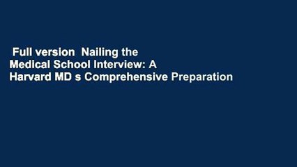 Full version  Nailing the Medical School Interview: A Harvard MD s Comprehensive Preparation