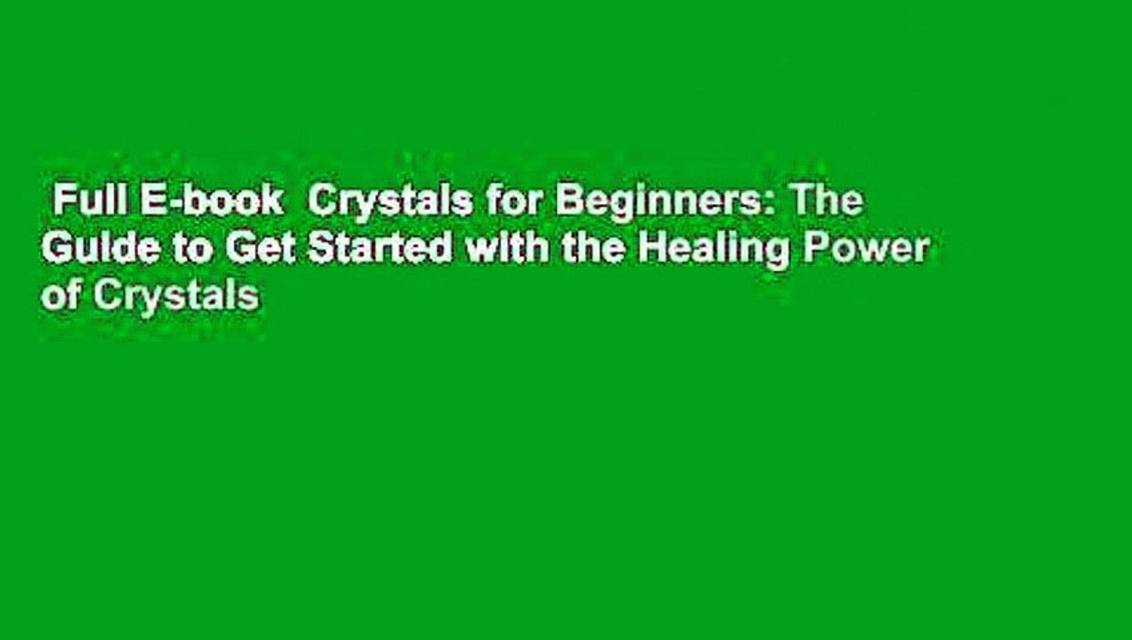 Full E-book  Crystals for Beginners: The Guide to Get Started with the Healing Power of Crystals