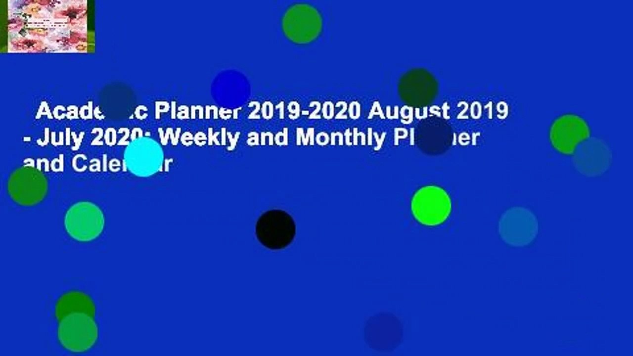 Academic Planner 2019-2020 August 2019 - July 2020: Weekly and Monthly Planner and Calendar