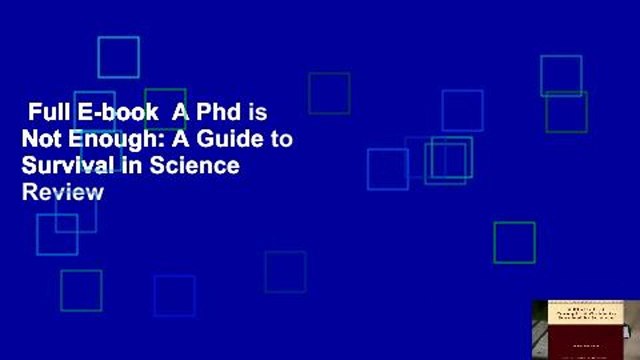 Full E-book A Phd is Not Enough: A Guide to Survival in Science Review