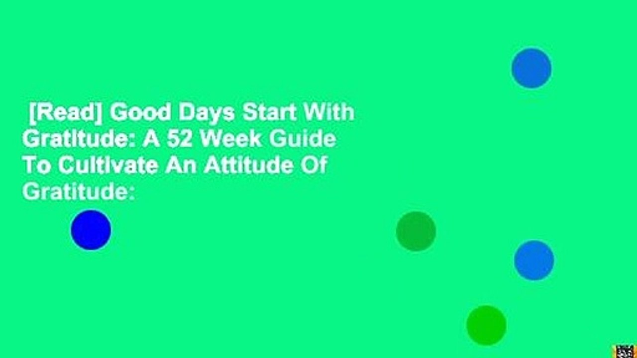 [Read] Good Days Start With Gratitude: A 52 Week Guide To Cultivate An Attitude Of Gratitude: