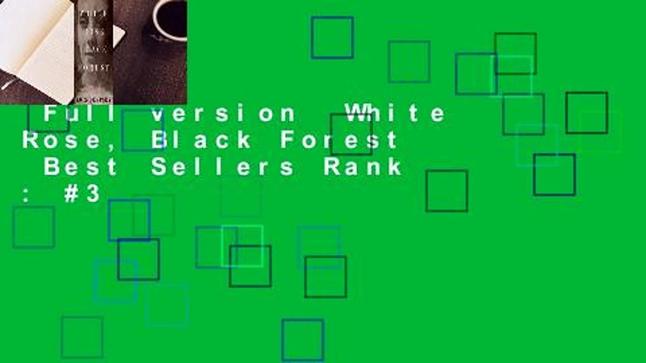 Full version White Rose, Black Forest Best Sellers Rank 3 video Dailymotion