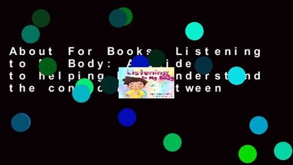 About For Books  Listening to My Body: A guide to helping kids understand the connection between