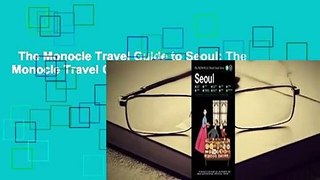 The Monocle Travel Guide to Seoul: The Monocle Travel Guide Series  Review