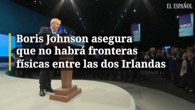 Boris Johnson asegura que no habrá fronteras físicas entre las dos Irlandas