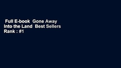 Full E-book  Gone Away Into the Land  Best Sellers Rank : #1