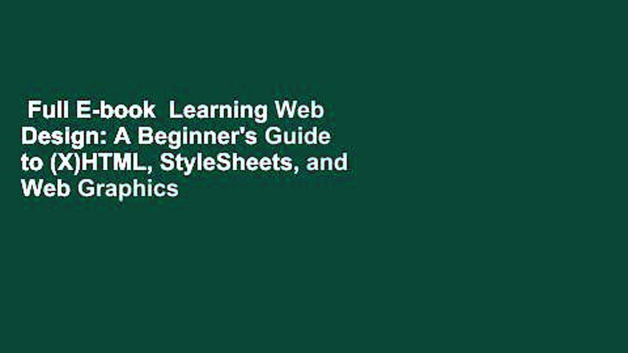 Full E-book  Learning Web Design: A Beginner's Guide to (X)HTML, StyleSheets, and Web Graphics