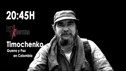 Juan Carlos Monedero y Timochenko, ex comandante en jefe de las FARC 'En la Frontera' - 2 de octubre de 2019
