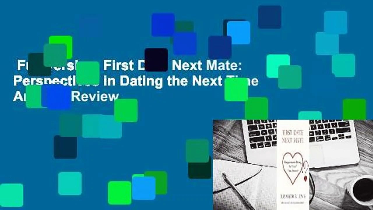Full version  First Date Next Mate: Perspectives in Dating the Next Time Around  Review