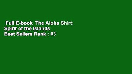 Full E-book  The Aloha Shirt: Spirit of the Islands  Best Sellers Rank : #3