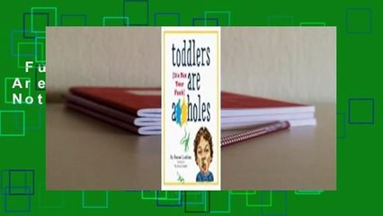 Full version  Toddlers Are A**holes: It's Not Your Fault Complete