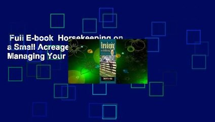 Full E-book  Horsekeeping on a Small Acreage: Designing and Managing Your Equine Facilities