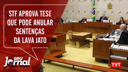 STF aprova tese que pode anular sentenças da Lava Jato – Seu Jornal 02.10.19