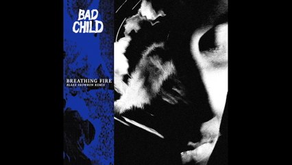 BAD CHILD - Breathing Fire