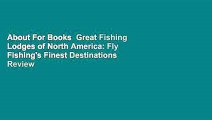 About For Books  Great Fishing Lodges of North America: Fly Fishing's Finest Destinations  Review