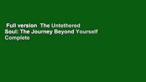Full version  The Untethered Soul: The Journey Beyond Yourself Complete