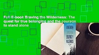 Full E-book Braving the Wilderness: The quest for true belonging and the courage to stand alone