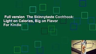 Full version  The Skinnytaste Cookbook: Light on Calories, Big on Flavor  For Kindle