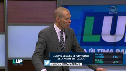 LUP: ¿Sirvió de algo el partido de esta noche en Toluca?