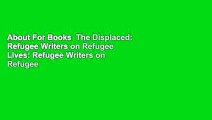 About For Books  The Displaced: Refugee Writers on Refugee Lives: Refugee Writers on Refugee