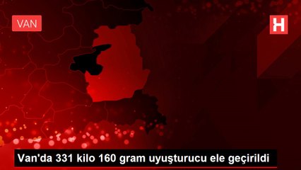 Van'da 331 kilo 160 gram uyuşturucu ele geçirildi
