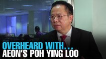 OVERHEARD WITH…AEON’s Poh Ying Loo