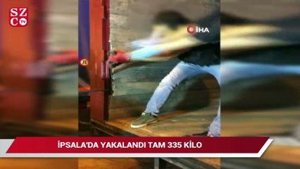 İpsala’da yakalandı tam 335 kilo