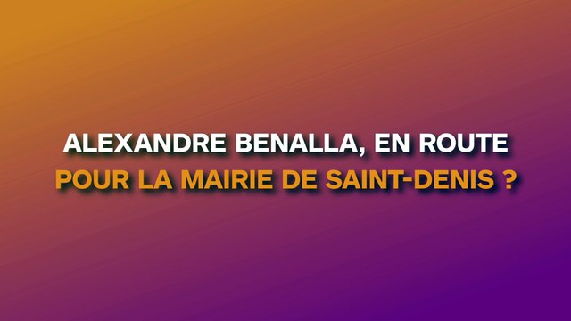 Alexandre Benalla, en route pour la mairie de Saint-Denis ?