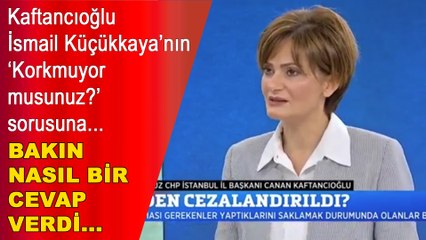 Küçükkaya'nın 'Korkmuyor musunuz?' sorusuna Kaftancıoğlu'ndan çok konuşulacak cevap