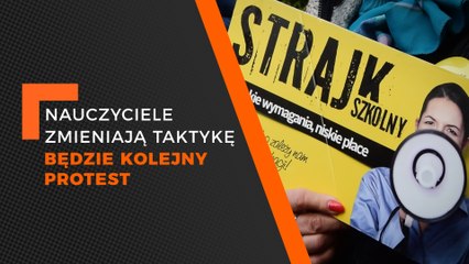 NAUCZYCIELE ZMIENIAJĄ TAKTYKĘ  BĘDZIE KOLEJNY PROTEST