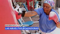 Enfréntate a tus miedos: Las abuelitas boxeadoras