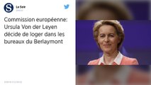 Ursula von der Leyen va loger au siège de la Commission européenne, au 13e étage du bâtiment Berlaymont,