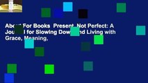 About For Books  Present, Not Perfect: A Journal for Slowing Down and Living with Grace, Meaning,