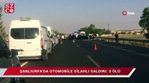 Şanlıurfa'da otomobile silahlı saldırı