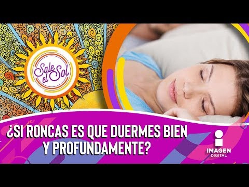 Mitos Y Realidades ¿roncar Significa Dormir Bien Y Profundamente Sale El Sol Vídeo Dailymotion 3049