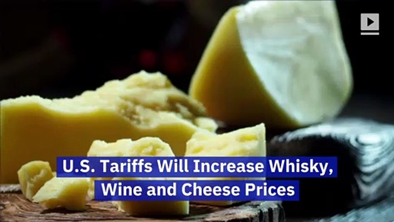 U.S. Tariffs Will Increase Whisky, Wine and Cheese Prices video