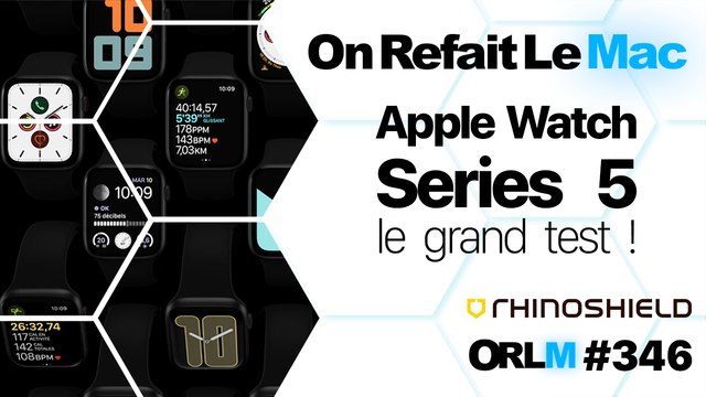 ORLM- 346 : Apple Watch Series 5, le grand test ! 