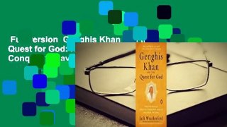 Full version  Genghis Khan and the Quest for God: How the World's Greatest Conqueror Gave Us