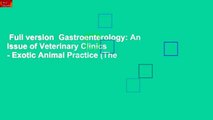 Full version  Gastroenterology: An Issue of Veterinary Clinics - Exotic Animal Practice (The