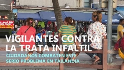 Vigilantes contra la trata infantil, ciudadanos combaten este grave problema en Tailandia