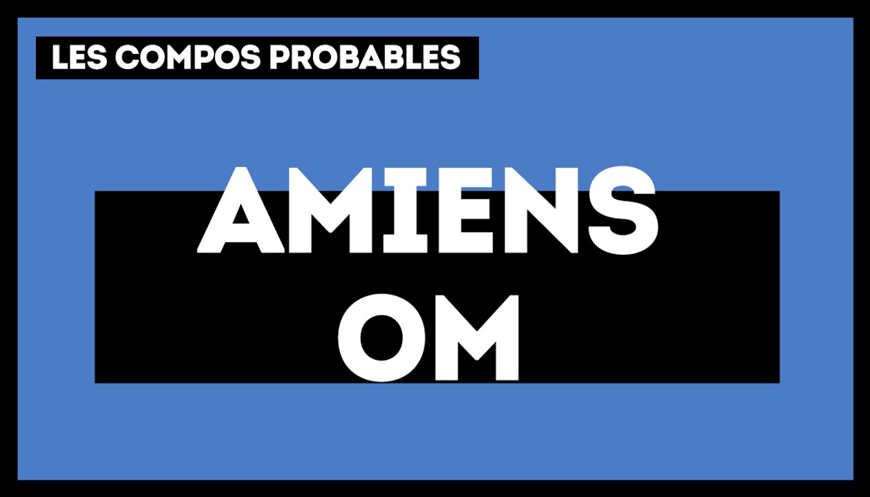 Amiens - OM : les compos probables