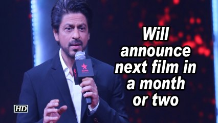 SRK: Will announce next film in a month or two