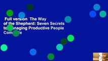 Full version  The Way of the Shepherd: Seven Secrets to Managing Productive People Complete