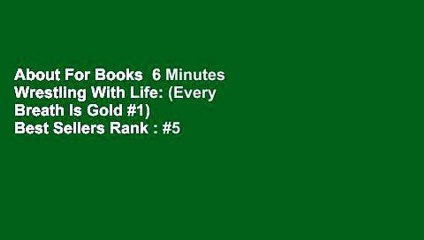 About For Books  6 Minutes Wrestling With Life: (Every Breath Is Gold #1)  Best Sellers Rank : #5