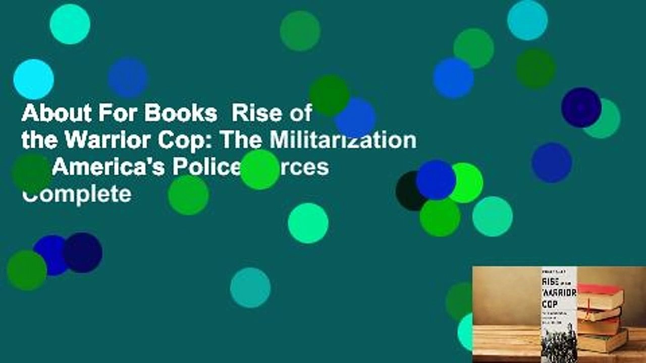 About For Books  Rise of the Warrior Cop: The Militarization of America's Police Forces Complete
